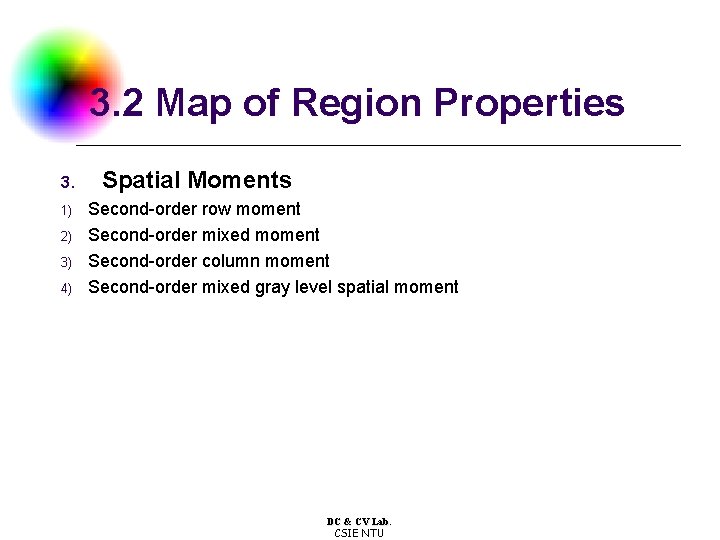 3. 2 Map of Region Properties 3. 1) 2) 3) 4) Spatial Moments Second-order