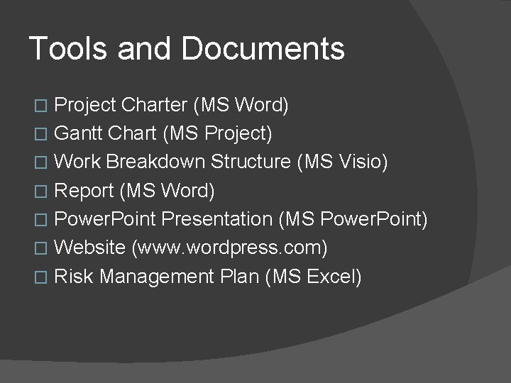Tools and Documents Project Charter (MS Word) � Gantt Chart (MS Project) � Work
