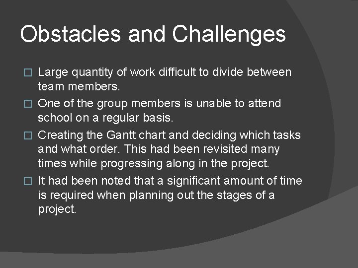 Obstacles and Challenges Large quantity of work difficult to divide between team members. �