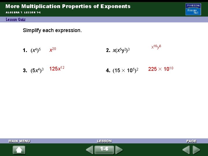 More Multiplication Properties of Exponents ALGEBRA 1 LESSON 1 -6 Simplify each expression. 1.