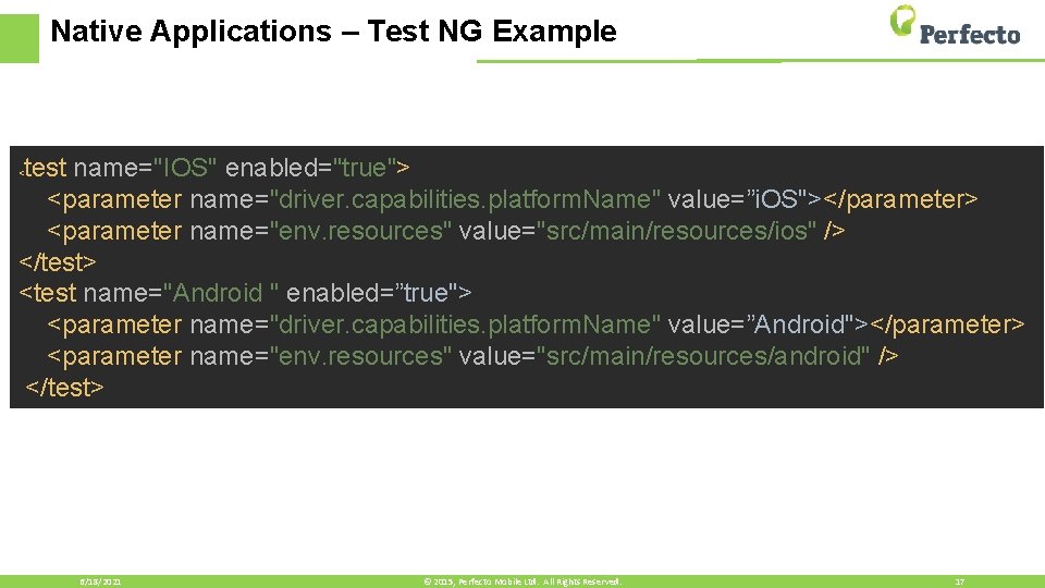 Native Applications – Test NG Example test name="IOS" enabled="true"> <parameter name="driver. capabilities. platform. Name"