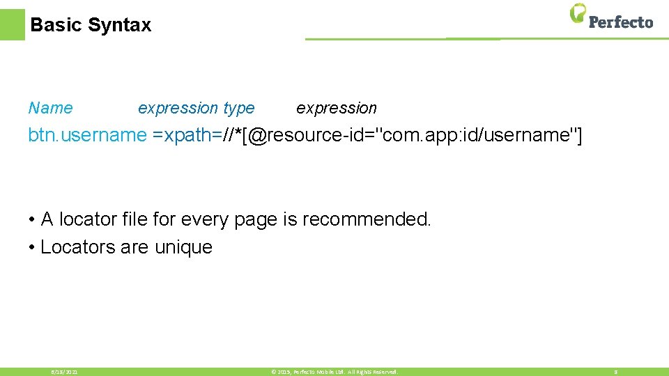 Basic Syntax Name expression type expression btn. username =xpath=//*[@resource-id="com. app: id/username"] • A locator