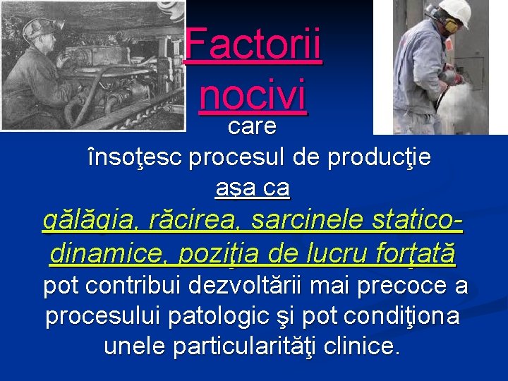 Factorii nocivi care însoţesc procesul de producţie aşa ca gălăgia, răcirea, sarcinele staticodinamice, poziţia