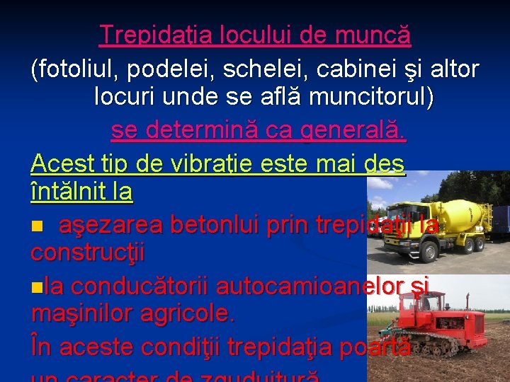 Trepidaţia locului de muncă (fotoliul, podelei, schelei, cabinei şi altor locuri unde se află