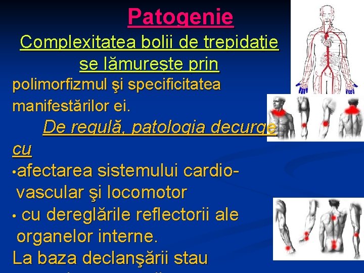 Patogenie Complexitatea bolii de trepidaţie se lămureşte prin polimorfizmul şi specificitatea manifestărilor ei. De