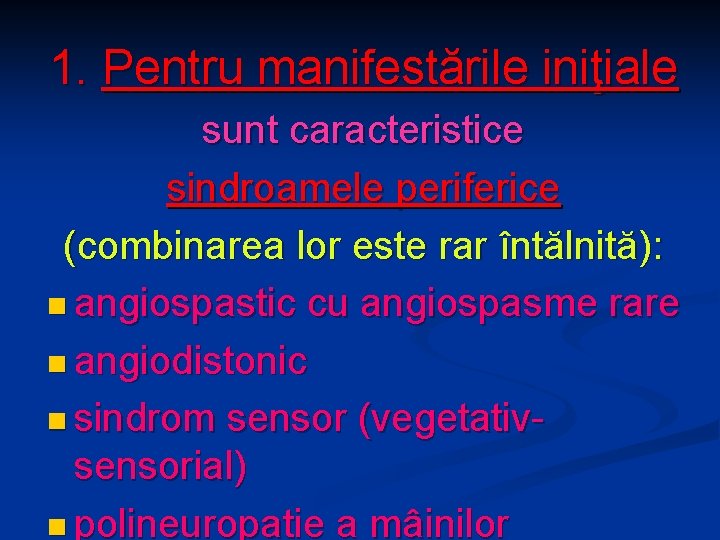 1. Pentru manifestările iniţiale sunt caracteristice sindroamele periferice (combinarea lor este rar întălnită): n