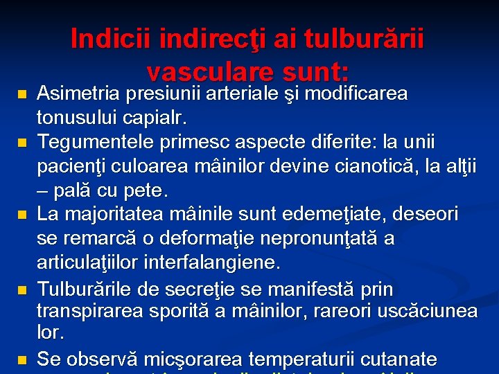 n n n Indicii indirecţi ai tulburării vasculare sunt: Asimetria presiunii arteriale şi modificarea