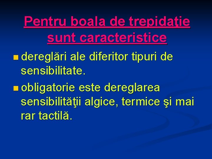 Pentru boala de trepidaţie sunt caracteristice n dereglări ale diferitor tipuri de sensibilitate. n