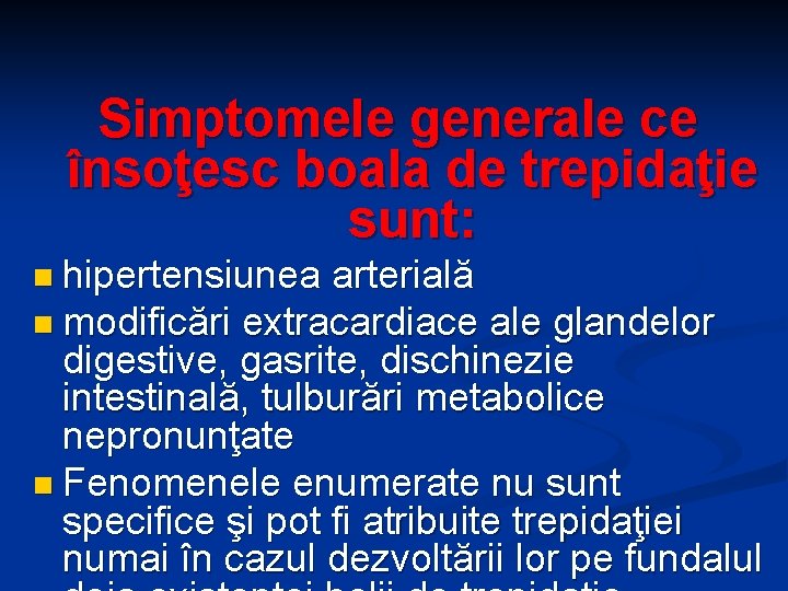 Simptomele generale ce însoţesc boala de trepidaţie sunt: n hipertensiunea arterială n modificări extracardiace