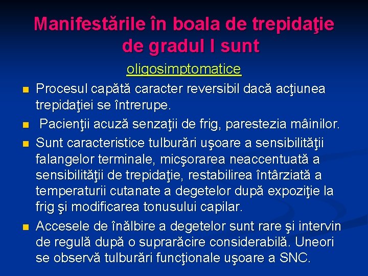 Manifestările în boala de trepidaţie de gradul I sunt oligosimptomatice n n Procesul capătă