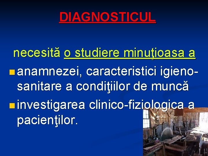 DIAGNOSTICUL necesită o studiere minuţioasa a n anamnezei, caracteristici igienosanitare a condiţiilor de muncă