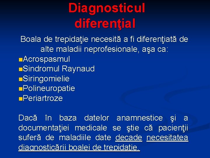 Diagnosticul diferenţial Boala de trepidaţie necesită a fi diferenţiată de alte maladii neprofesionale, aşa