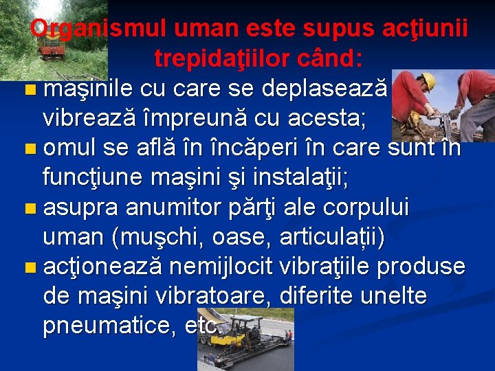 Organismul uman este supus acţiunii trepidaţiilor când: n maşinile cu care se deplasează vibrează