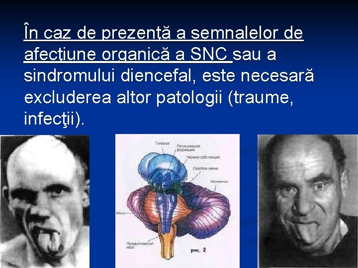 În caz de prezenţă a semnalelor de afecţiune organică a SNC sau a sindromului