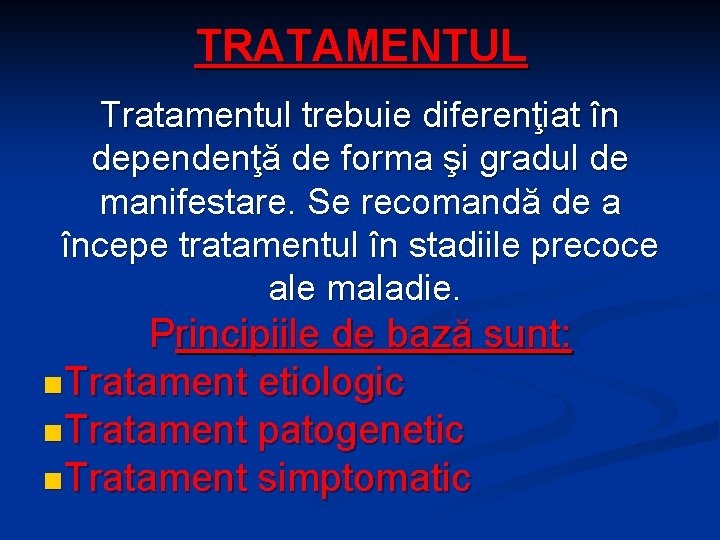 TRATAMENTUL Tratamentul trebuie diferenţiat în dependenţă de forma şi gradul de manifestare. Se recomandă