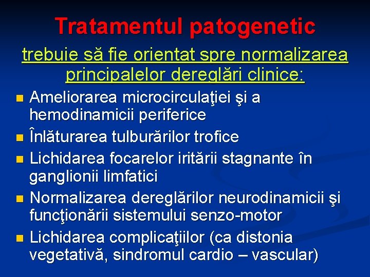 Tratamentul patogenetic trebuie să fie orientat spre normalizarea principalelor dereglări clinice: Ameliorarea microcirculaţiei şi