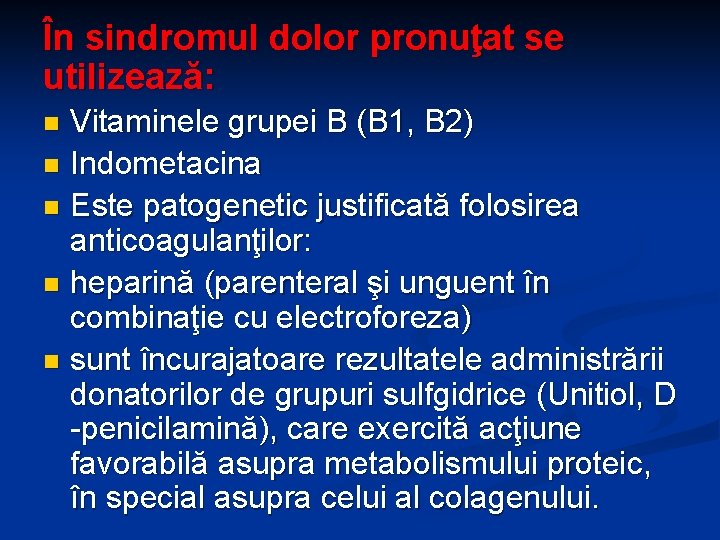 În sindromul dolor pronuţat se utilizează: Vitaminele grupei B (B 1, B 2) n