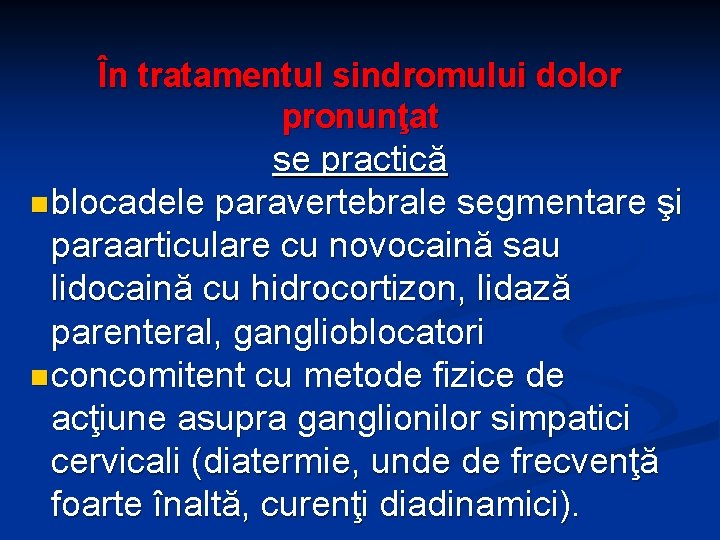 În tratamentul sindromului dolor pronunţat se practică n blocadele paravertebrale segmentare şi paraarticulare cu