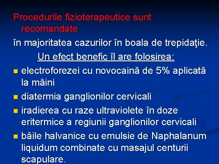 Procedurile fizioterapeutice sunt recomandate în majoritatea cazurilor în boala de trepidaţie. Un efect benefic