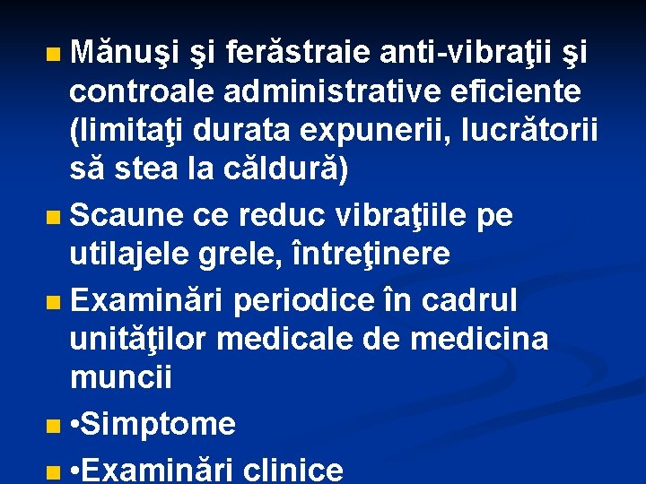 Mănuşi şi ferăstraie anti-vibraţii şi controale administrative eficiente (limitaţi durata expunerii, lucrătorii să stea