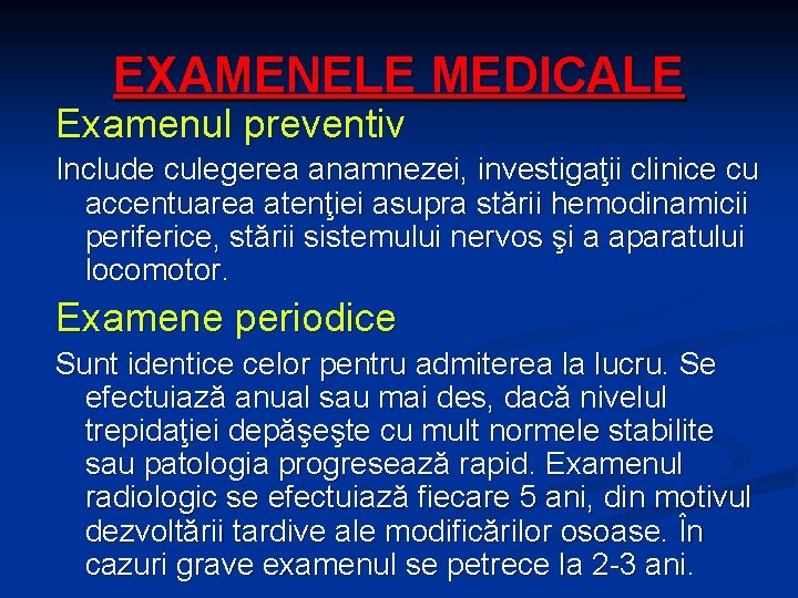 EXAMENELE MEDICALE Examenul preventiv Include culegerea anamnezei, investigaţii clinice cu accentuarea atenţiei asupra stării