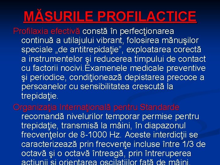 MĂSURILE PROFILACTICE Profilaxia efectivă constă în perfecţionarea continuă a utilajului vibrant, folosirea mănuşilor speciale