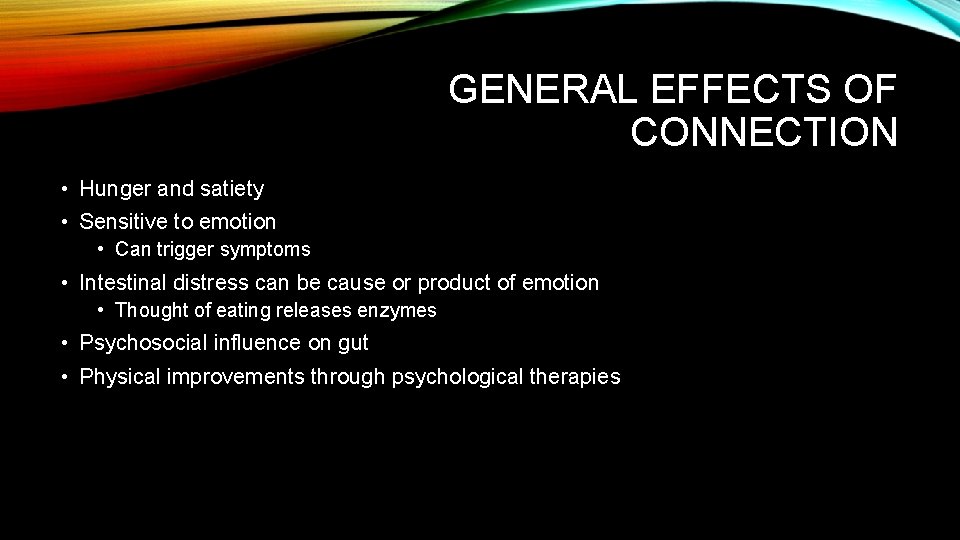 GENERAL EFFECTS OF CONNECTION • Hunger and satiety • Sensitive to emotion • Can