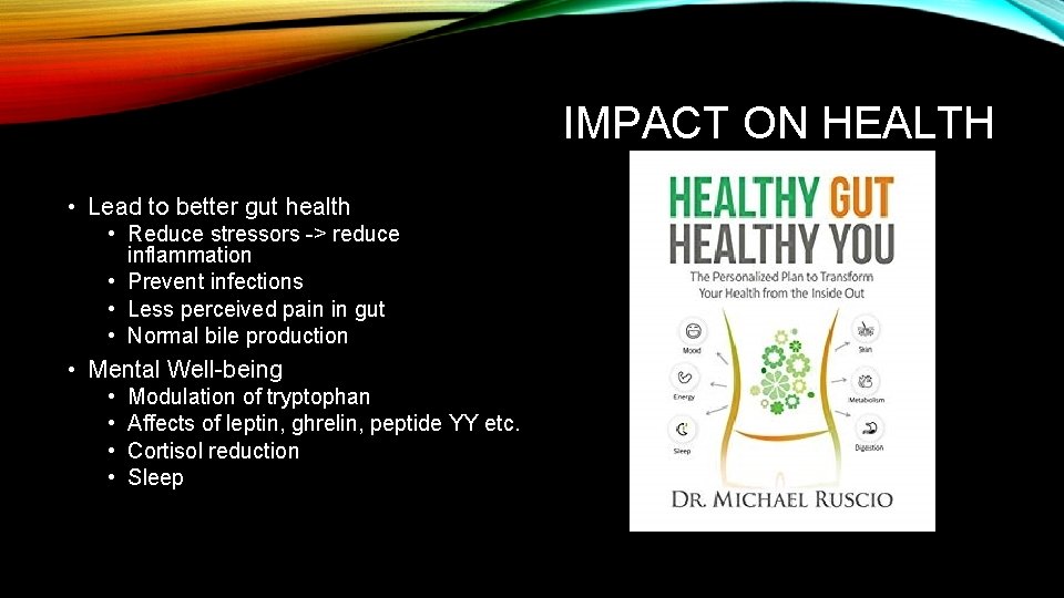 IMPACT ON HEALTH • Lead to better gut health • Reduce stressors -> reduce