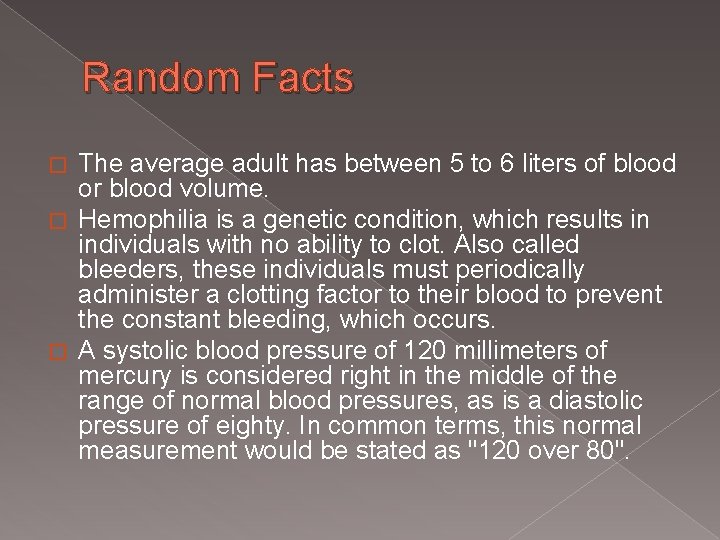 Random Facts The average adult has between 5 to 6 liters of blood or