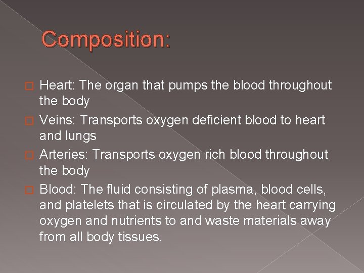 Composition: Heart: The organ that pumps the blood throughout the body � Veins: Transports