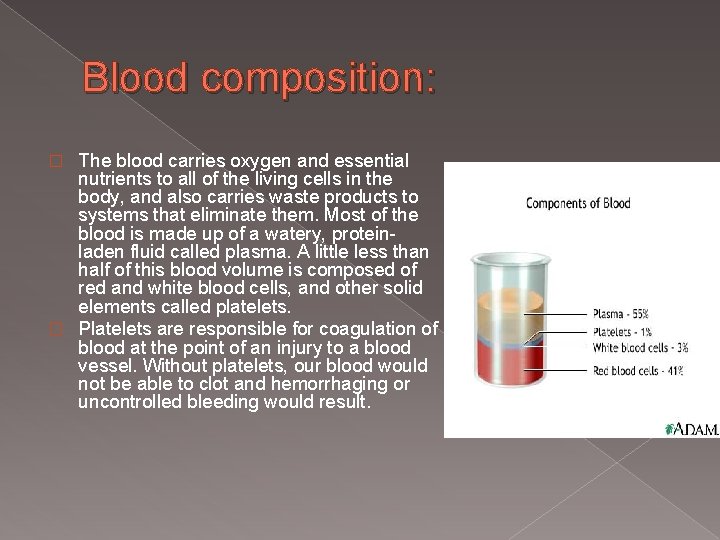 Blood composition: The blood carries oxygen and essential nutrients to all of the living