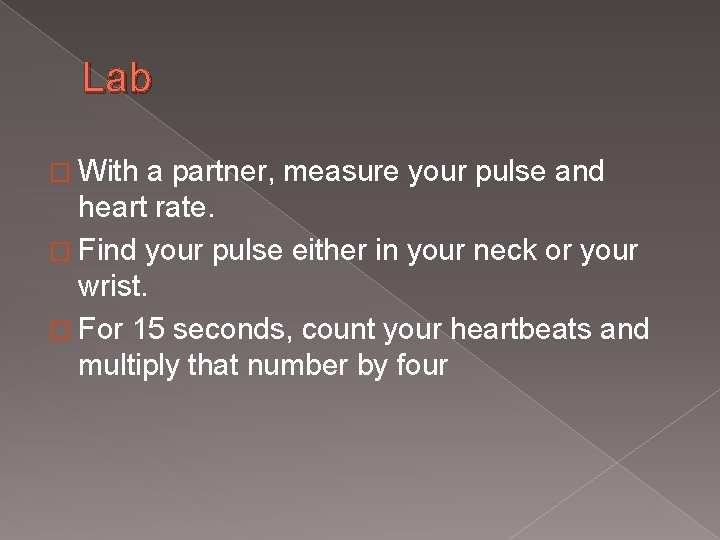 Lab � With a partner, measure your pulse and heart rate. � Find your