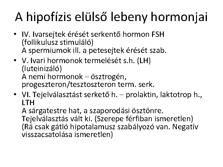 A hipofízis elülső lebeny hormonjai • IV. Ivarsejtek érését serkentő hormon FSH (follikulusz stimuláló)