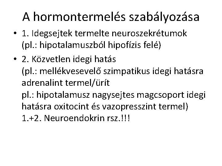 A hormontermelés szabályozása • 1. Idegsejtek termelte neuroszekrétumok (pl. : hipotalamuszból hipofízis felé) •