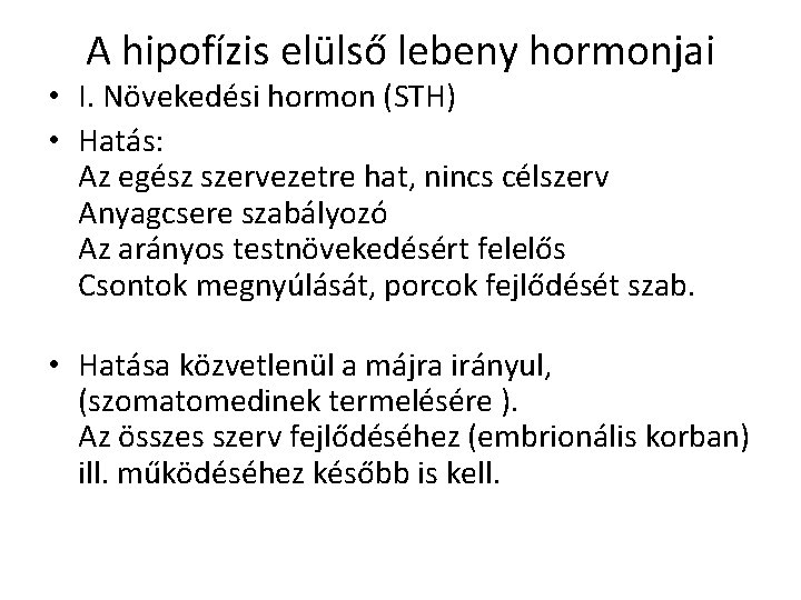 A hipofízis elülső lebeny hormonjai • I. Növekedési hormon (STH) • Hatás: Az egész