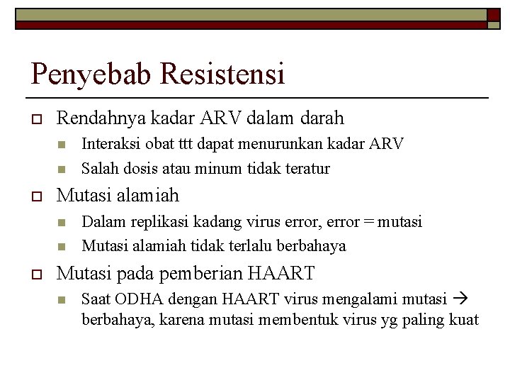 Penyebab Resistensi o Rendahnya kadar ARV dalam darah n n o Mutasi alamiah n