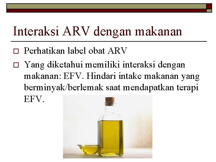 Interaksi ARV dengan makanan o o Perhatikan label obat ARV Yang diketahui memiliki interaksi