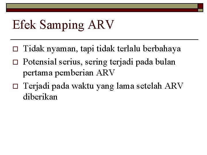 Efek Samping ARV o o o Tidak nyaman, tapi tidak terlalu berbahaya Potensial serius,