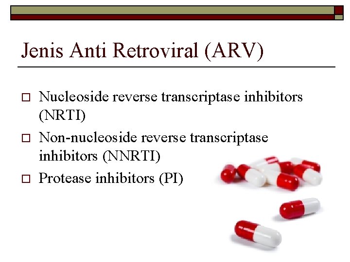 Jenis Anti Retroviral (ARV) o o o Nucleoside reverse transcriptase inhibitors (NRTI) Non-nucleoside reverse