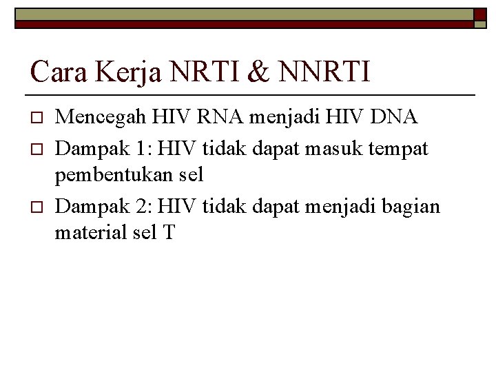Cara Kerja NRTI & NNRTI o o o Mencegah HIV RNA menjadi HIV DNA