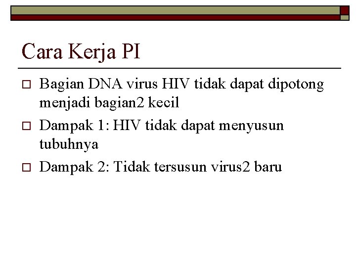 Cara Kerja PI o o o Bagian DNA virus HIV tidak dapat dipotong menjadi