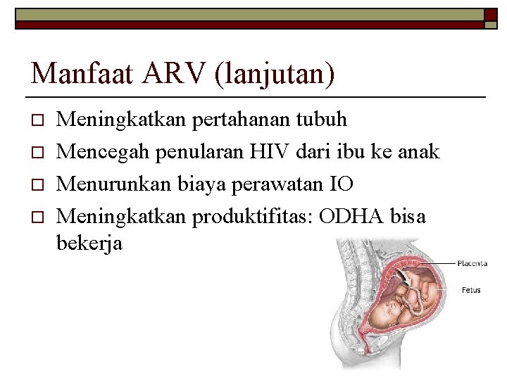 Manfaat ARV (lanjutan) o o Meningkatkan pertahanan tubuh Mencegah penularan HIV dari ibu ke