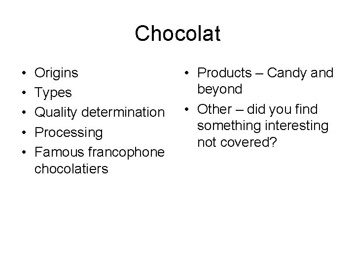 Chocolat • • • Origins Types Quality determination Processing Famous francophone chocolatiers • Products