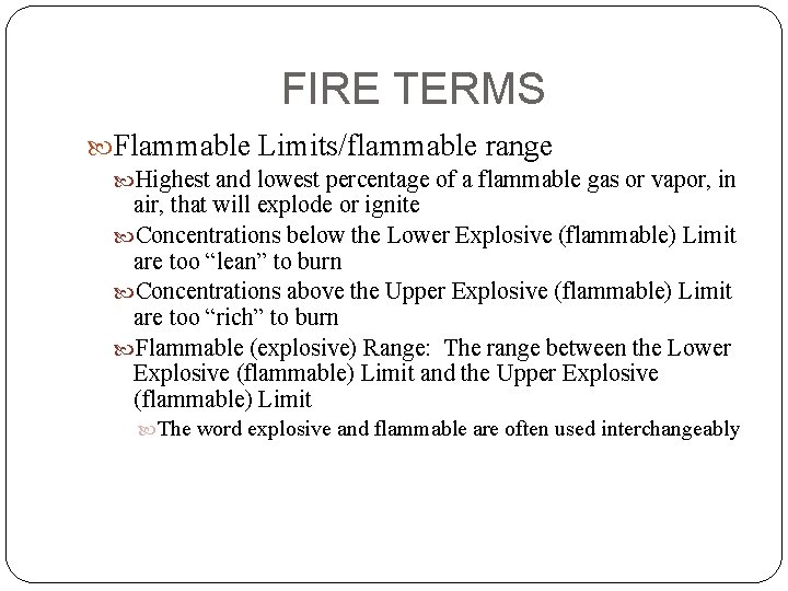FIRE TERMS Flammable Limits/flammable range Highest and lowest percentage of a flammable gas or