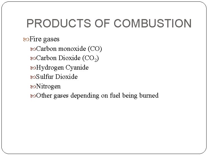 PRODUCTS OF COMBUSTION Fire gases Carbon monoxide (CO) Carbon Dioxide (CO 2) Hydrogen Cyanide