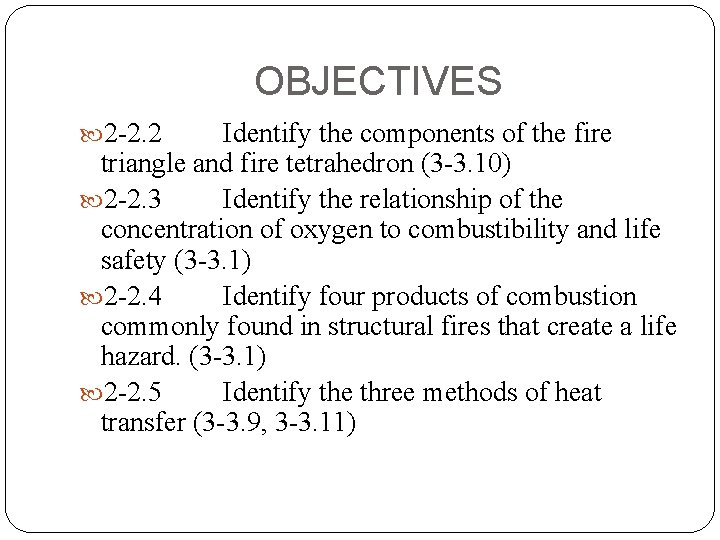 OBJECTIVES 2 -2. 2 Identify the components of the fire triangle and fire tetrahedron