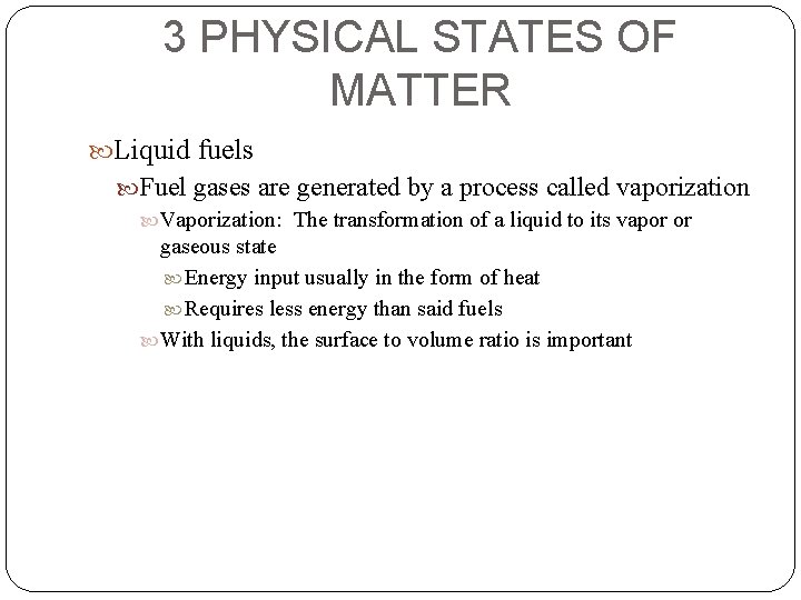 3 PHYSICAL STATES OF MATTER Liquid fuels Fuel gases are generated by a process
