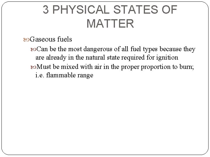 3 PHYSICAL STATES OF MATTER Gaseous fuels Can be the most dangerous of all