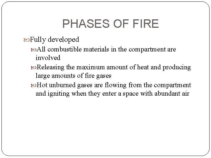 PHASES OF FIRE Fully developed All combustible materials in the compartment are involved Releasing