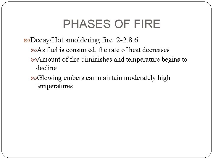 PHASES OF FIRE Decay/Hot smoldering fire 2 -2. 8. 6 As fuel is consumed,